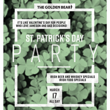 Saint Patricks Day Party. March 17 all day. Irish beer and whiskey specials. Irish food specials. It's like Valentine's Day for people who love Jameson and bad decisions!